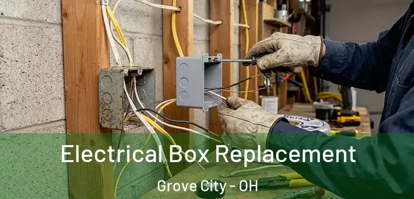  Electrical Box Replacement Grove City - OH