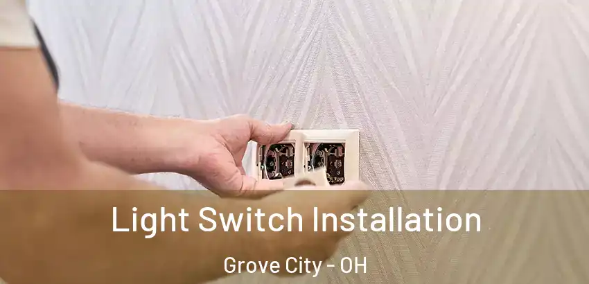  Light Switch Installation Grove City - OH