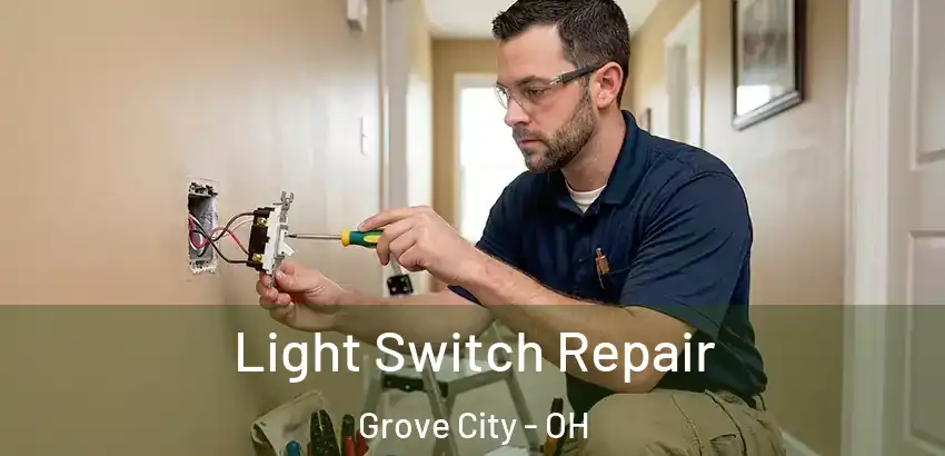 Light Switch Repair Grove City - OH