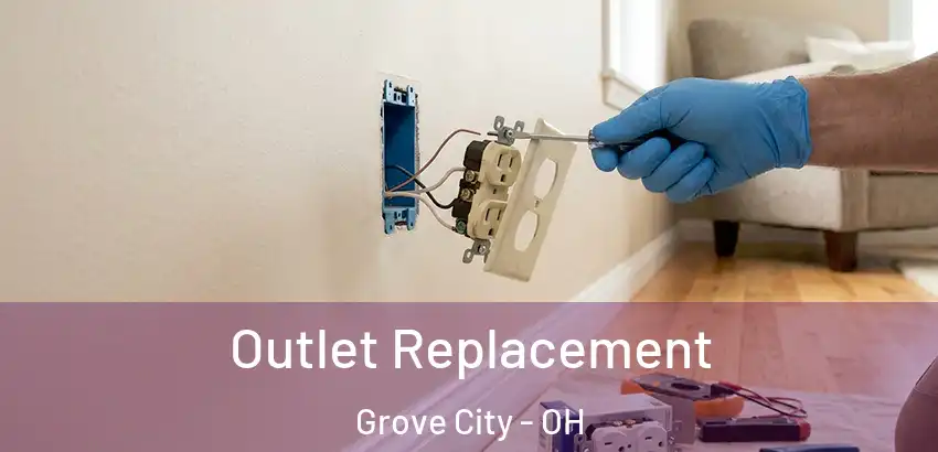 Outlet Replacement Grove City - OH