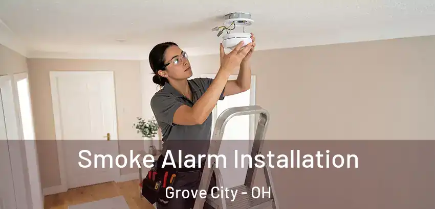  Smoke Alarm Installation Grove City - OH